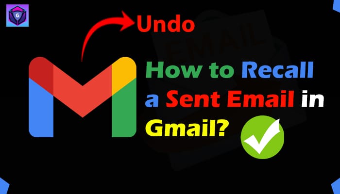 How to Recall a Sent Email in Gmail? 6 Easy Steps to Undo Send